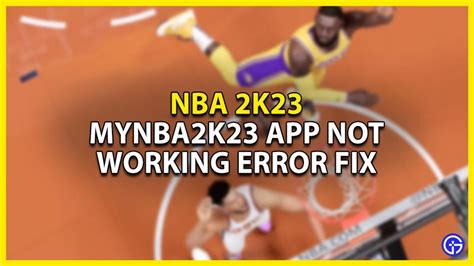 My NBA 2K23 App Not Functioning? Troubleshoot Now!