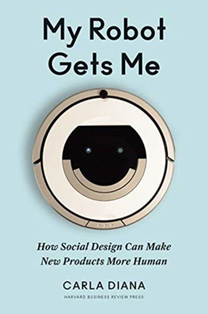 My Robot Gets Me: How Social Design Can Make New Products More Human Highlights