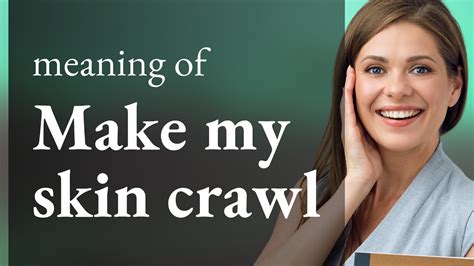 Unveiling the Mysteries of 'My Skin Is Crawling' - Understanding its Meaning and Impact on Your Body