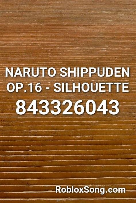 NARUTO SHIPPUDEN OP.16 - SILHOUETTE Roblox ID - Roblox 