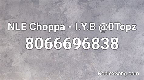 NLE Choppa - I.Y.B @0Topz Roblox ID - Roblox music codes