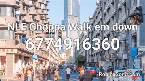NLE Choppa Walk em down Roblox ID - Roblox music codes