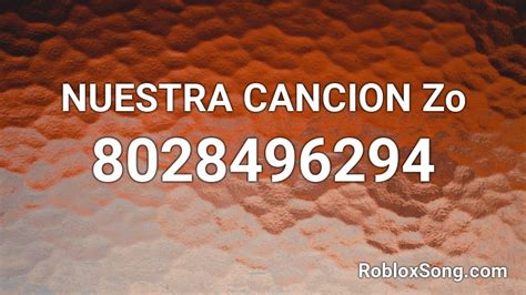 NUESTRA CANCION Zo Roblox ID - Roblox music codes