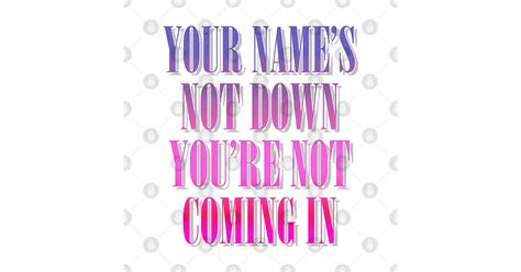 Name&rsquo;s not down&hellip;