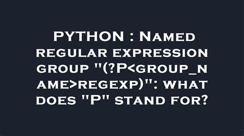 th?q=Named Regular Expression Group - Python Tips: Exploring Named Regular Expression Group (?P<Group_name>Regexp) - Decoding the Meaning of 'P'