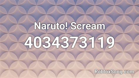 Naruto! Scream Roblox ID - Roblox music codes