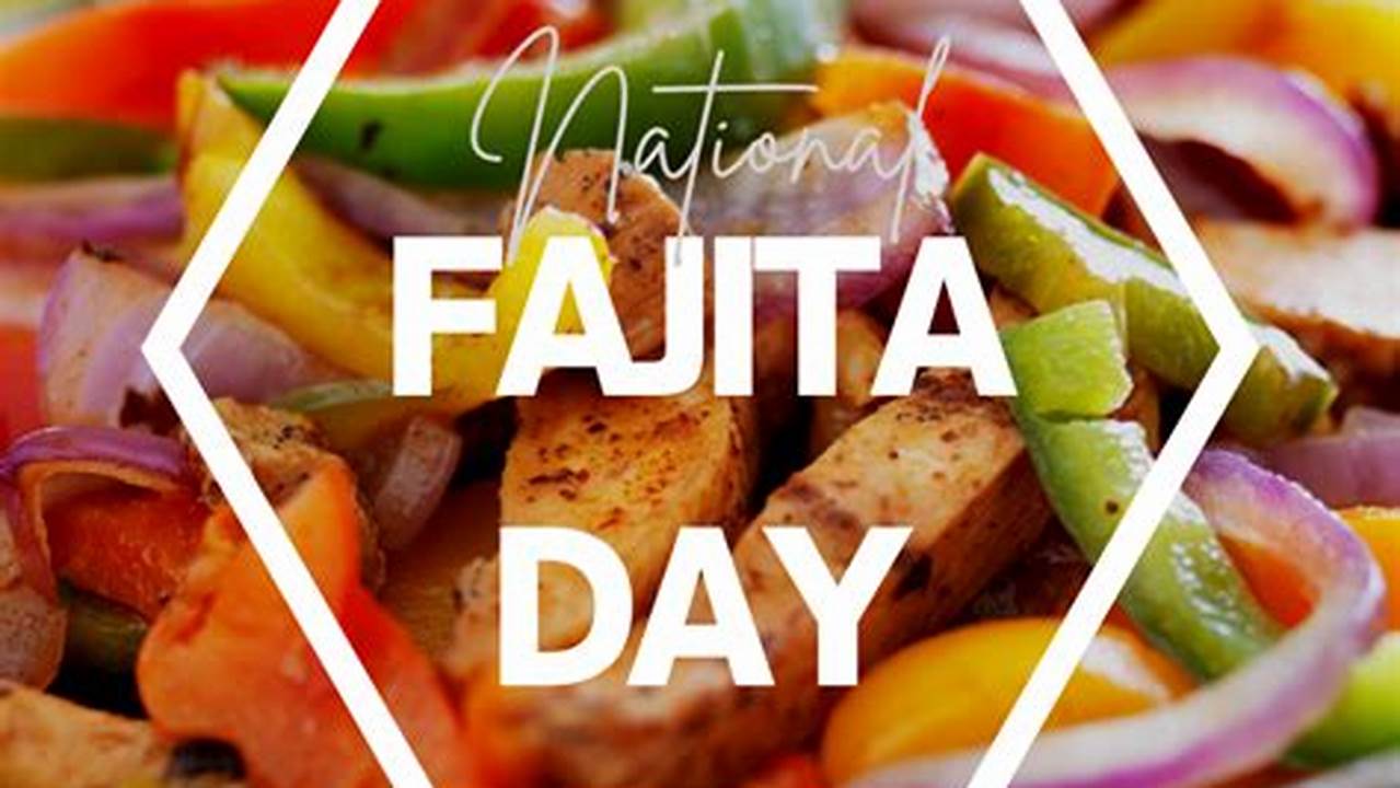 National Fajita Day 2024