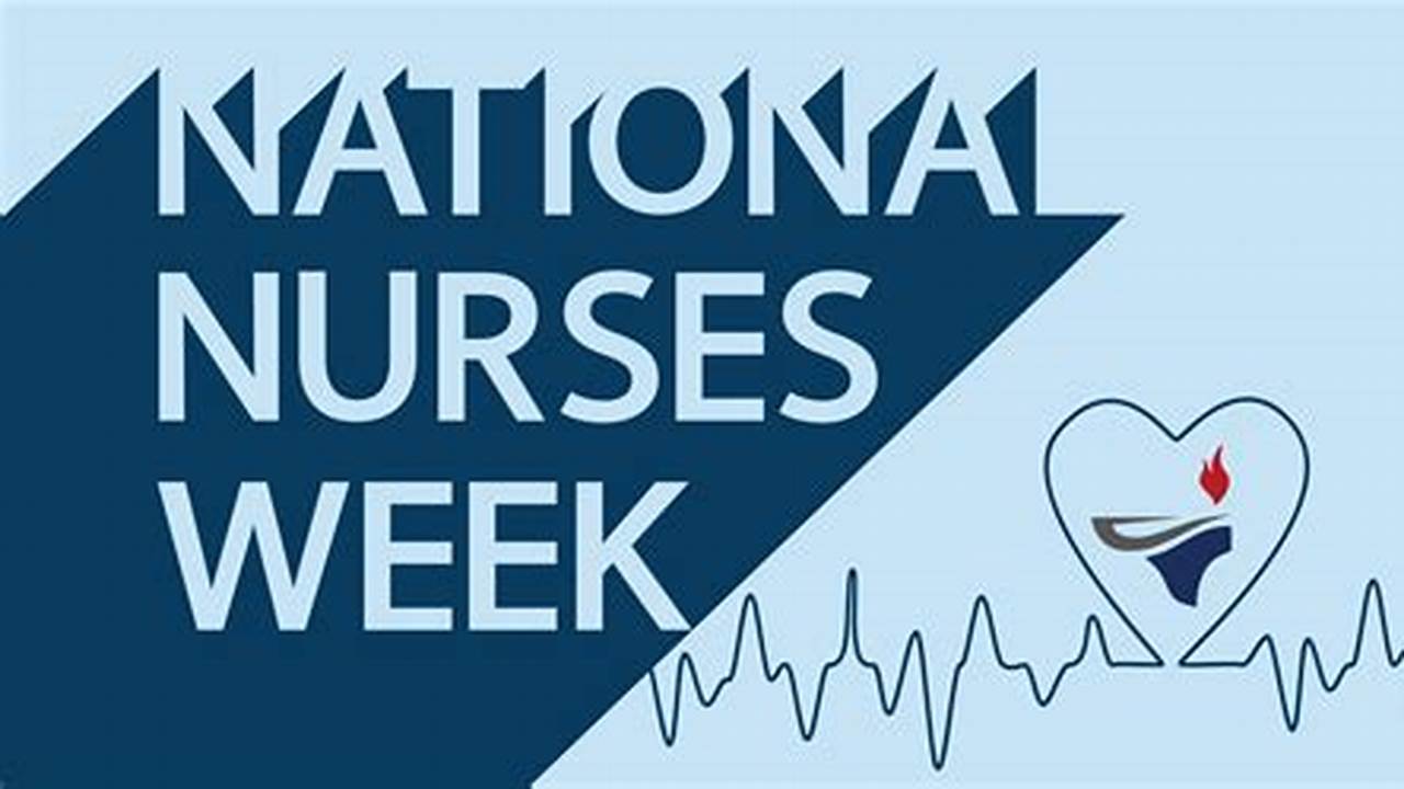 National Nurses Week Celebrates And Acknowledges Nurses And The Hard Work They Put In To Making Their Patients Feel Comfortable., 2024