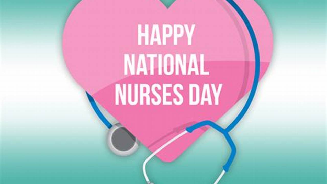 National Nurses Week, Celebrated May 6 Through 12 Each Year, Is A Time To Recognize Nurses&#039; Contributions To Society., 2024