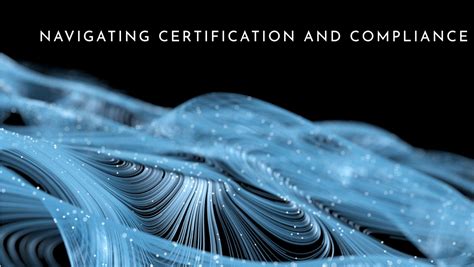 Navigating Certification and Compliance