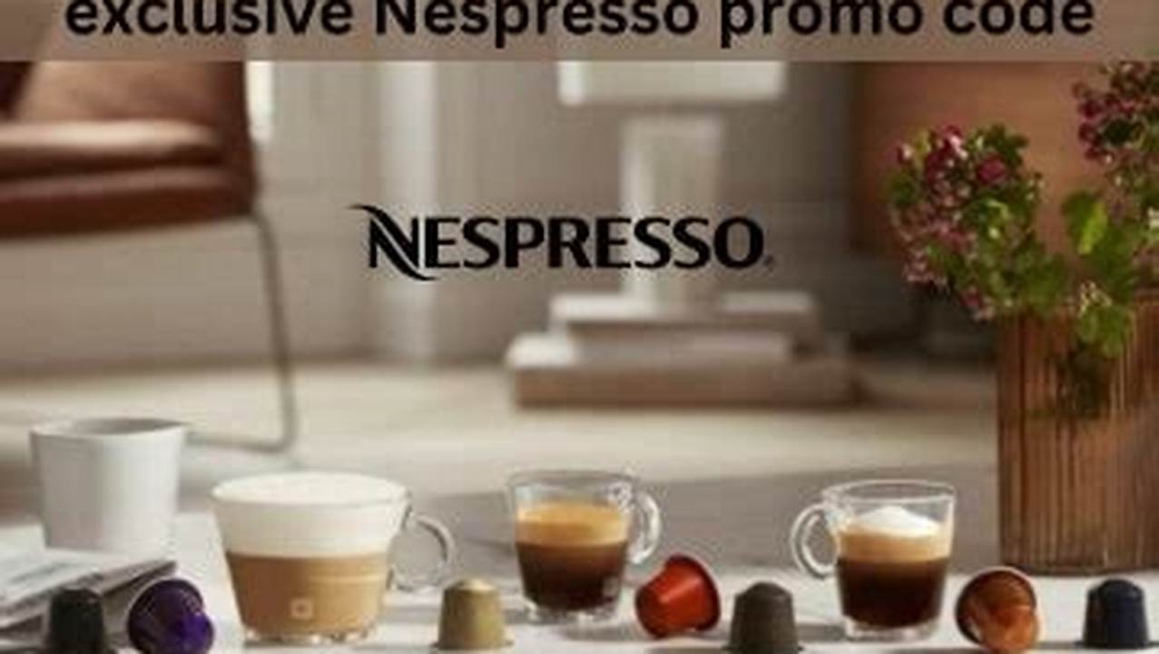 Nespresso Promo Code April 2024 Chevy