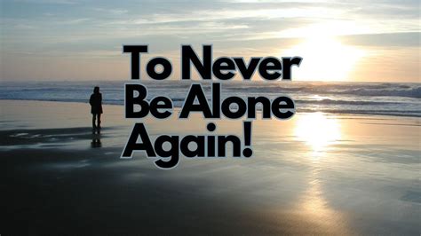 Never alone again