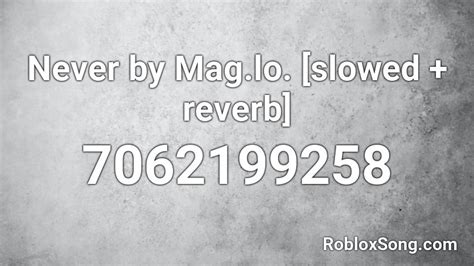 Never by Mag.lo. [slowed + reverb] Roblox ID - Roblox music codes