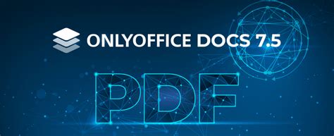 New PDF Editor in ONLYOFFICE Docs 7.5