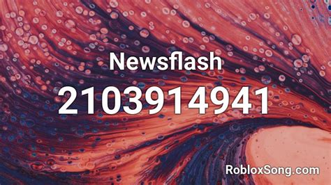 Newsflash Roblox ID - Roblox music codes