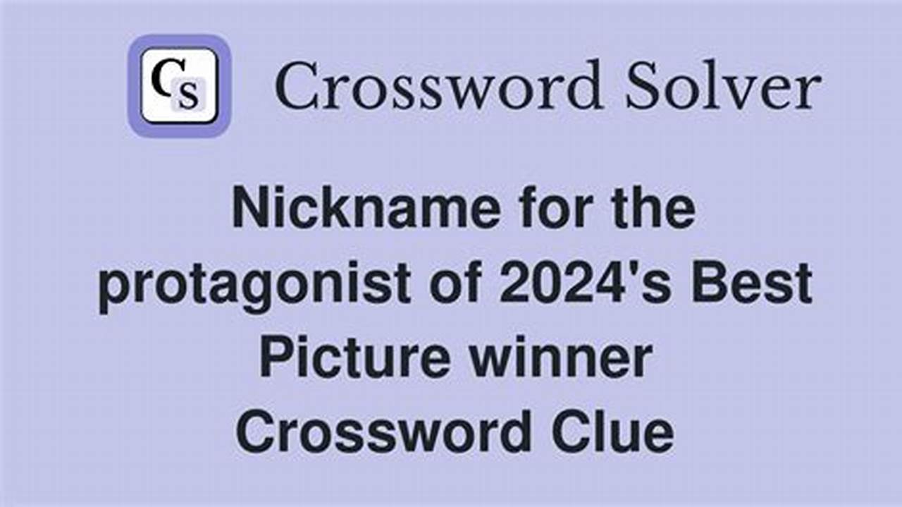 Nickname For The Protagonist Of 2024&#039;S Best Picture Winner Crossword Clue., 2024