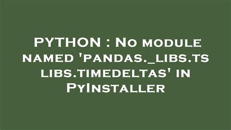 th?q=No Module Named 'Pandas. libs.Tslibs - Python Tips: How to Resolve 'No Module Named Pandas._libs.Tslibs.Timedeltas' Error in Pyinstaller