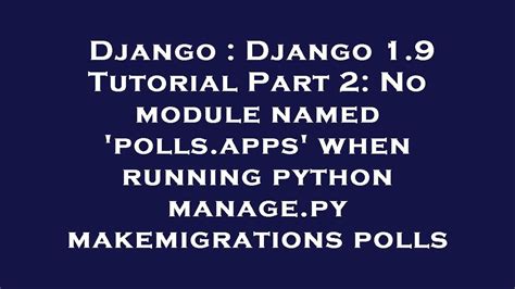th?q=No Module Named 'Polls.Apps - Python Tips to Fix 'No Module Named Polls.Apps.Pollsconfigdjango' in Django Project Tutorial 2