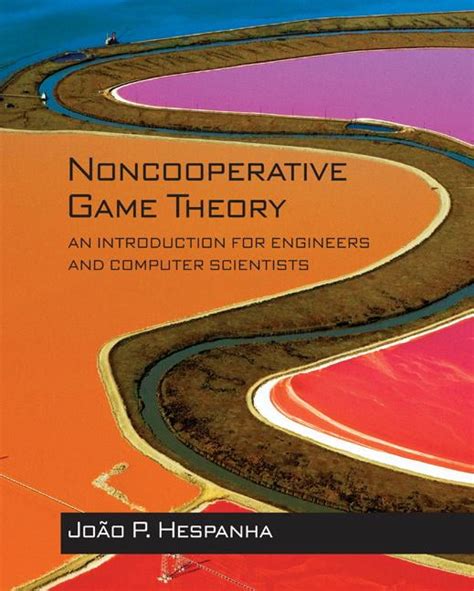 Noncooperative Game Theory: An Introduction For Engineers And Computer Scientists Highlights