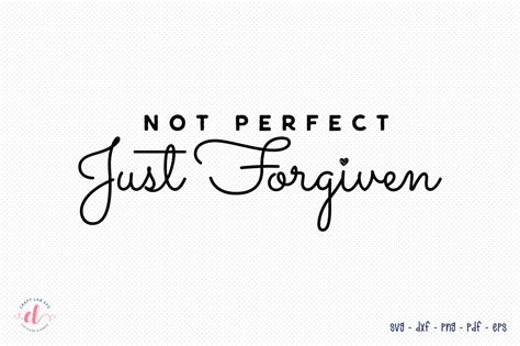 Not Just Flawed, But Forgiven: Celebrate Imperfections with Not Perfect Just Forgiven Svg