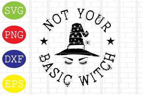 Unleash Your Inner Magic with Not Your Basic Witch Svg - Elevate Your Crafting Game Now!