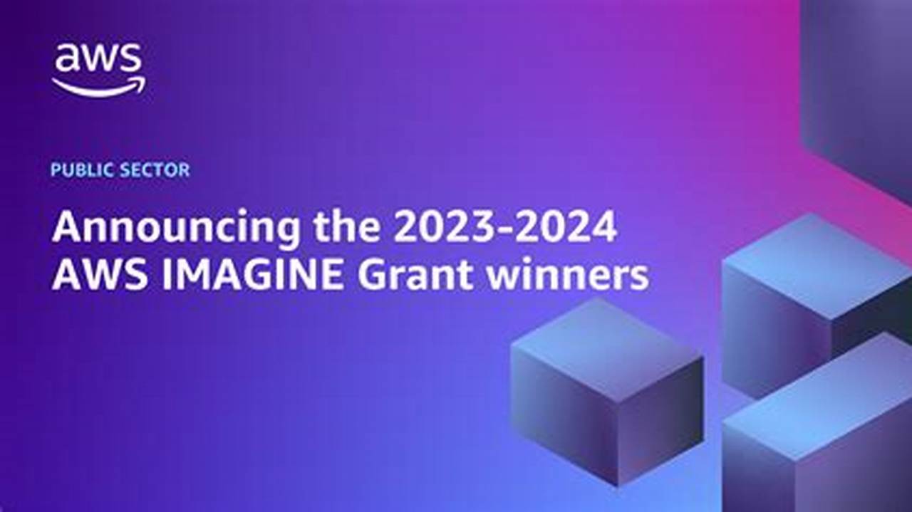 Now In Its Seventh Year, The Aws Imagine Grant Is., 2024