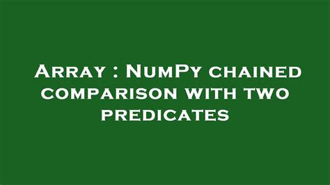 th?q=Numpy%20Chained%20Comparison%20With%20Two%20Predicates - Boost Your Python Skills with Numpy Chained Comparison