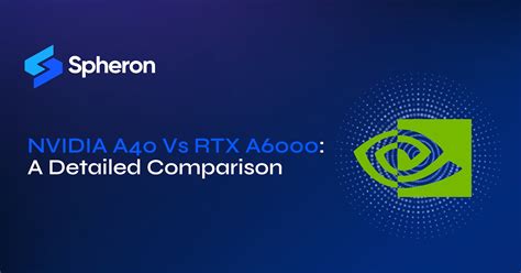 Nvidia RTX A6000 and Nvidia A40: Specifications and Features