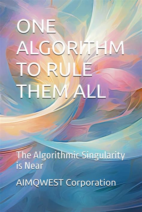 ONE ALGORITHM TO RULE THEM ALL: The Algorithmic Singularity Is Near