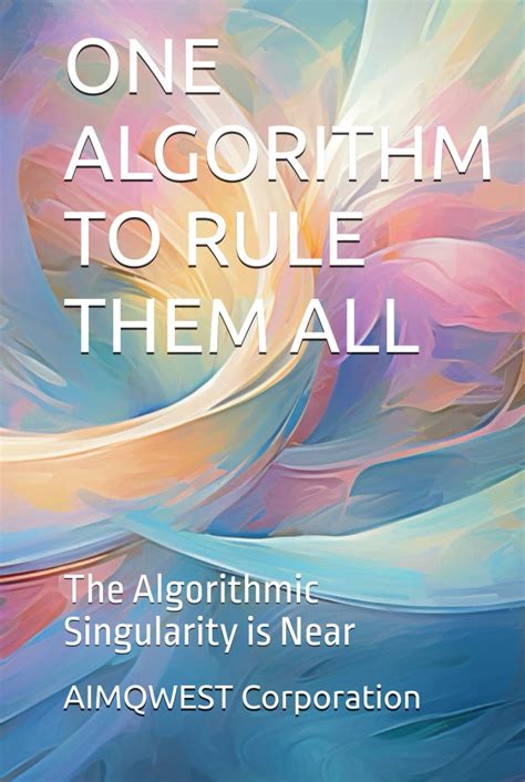 ONE ALGORITHM TO RULE THEM ALL: The Algorithmic Singularity Is Near Highlights