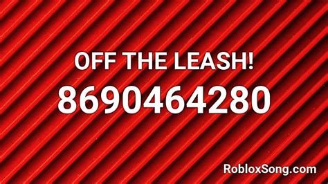 Off The Leash Roblox ID - Roblox music codes