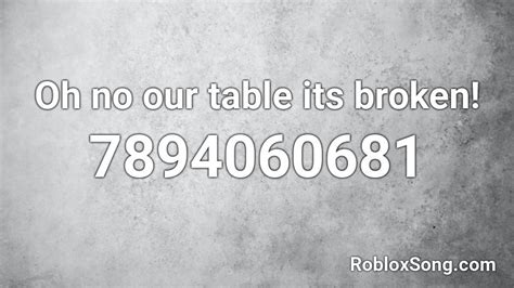 Oh no! Our table! It\'s broken! Slowed+reverb Roblox ID - Roblox 