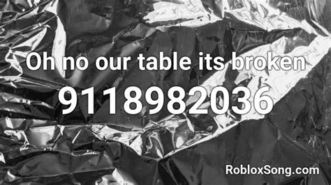 Oh no our table its broken! Roblox ID - Roblox music codes