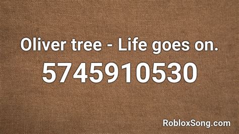 Oliver tree - Life goes on. Roblox Song Id