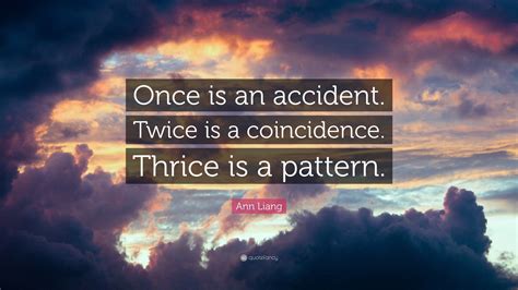 Once Is A Coincidence Twice Is A Pattern
