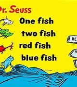 One Fish, Two Fish, Red Fish, Blue Fish Dr. Seuss
