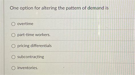 One Option For Altering The Pattern Of Demand Is