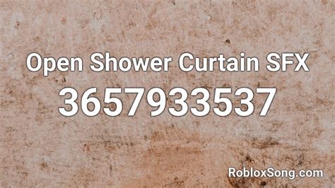 Open Shower Curtain SFX Roblox ID - Roblox music codes
