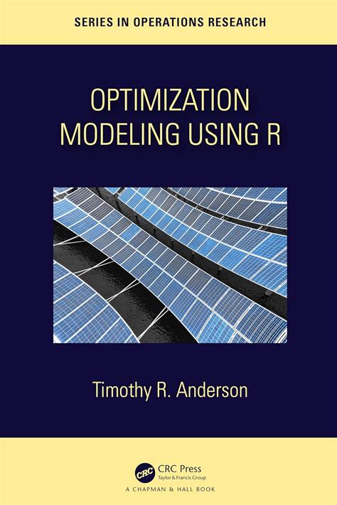 Optimization Modelling Using R (Chapman & Hall/CRC Series In Operations Research)