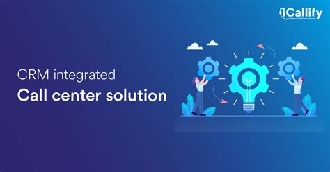 Optimize Customer Service with Call Center CRM Integration