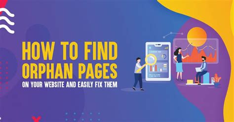 Orphan Pages: The Beginner’s Guide to Find And Fix Them