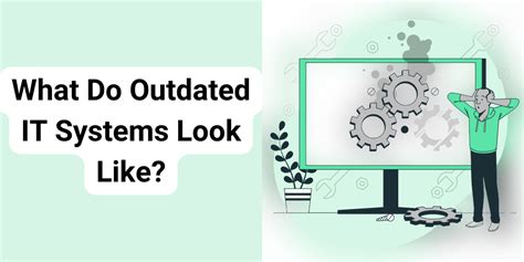 Outdated systems are a problem