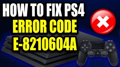 PS4 Error Code E-8210604A Fixes