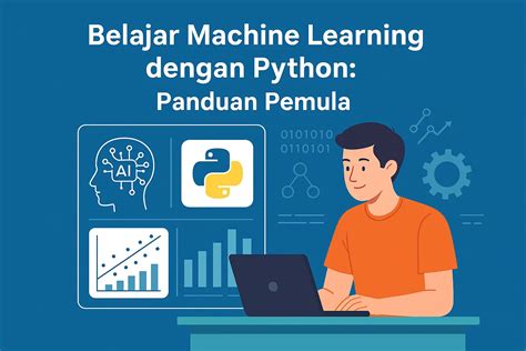Panduan Lengkap Belajar Machine Learning dengan Python untuk Pemula