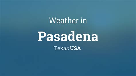 Discover the Splendid Weather in Pasadena, TX: A Guide to the Best Climate & Seasons