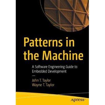 Patterns In The Machine: A Software Engineering Guide To Embedded Development Highlights