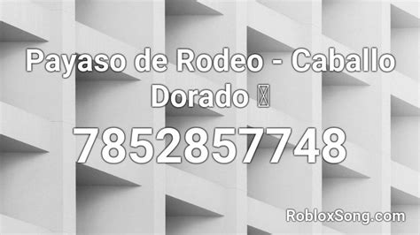 Payaso de Rodeo - Caballo Dorado Roblox ID - Roblox music codes
