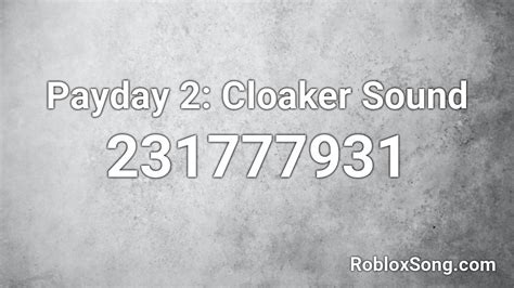 Payday 2: Cloaker Sound Roblox ID
