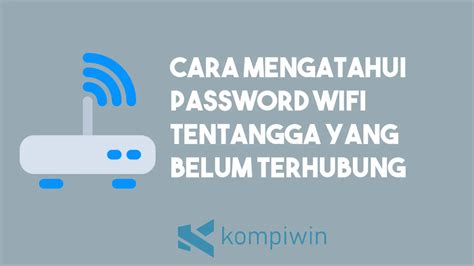 Pentingnya Mengetahui Password Wifi Tetangga