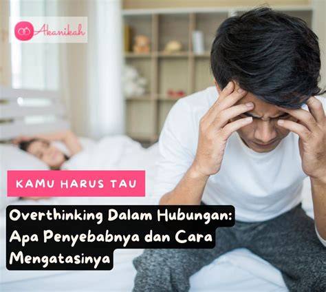 Penyebab Overthinking dalam Hubungan
